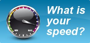What is your speed?